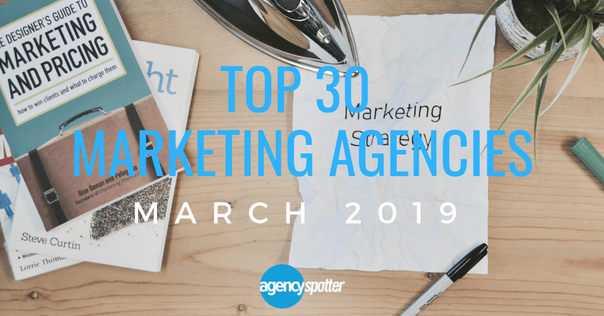 Agency Spotter Top 30 Marketing Agencies March 2019 Report
