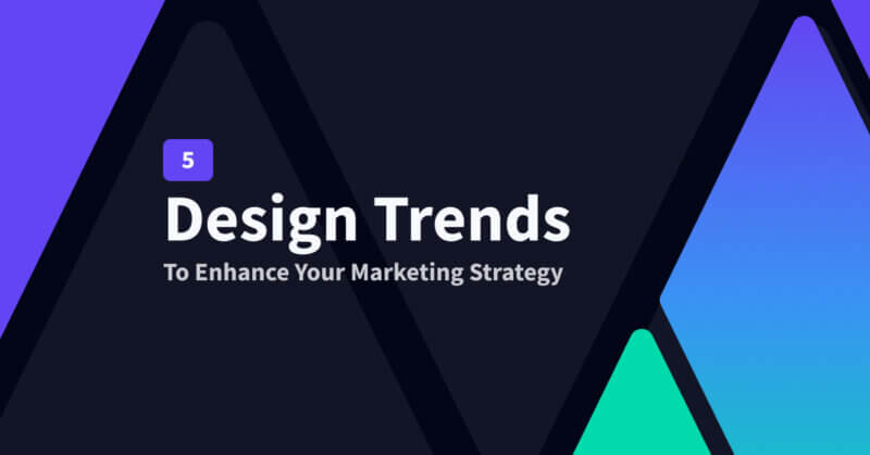 Design Trends to Enhance Your Marketing Strategy