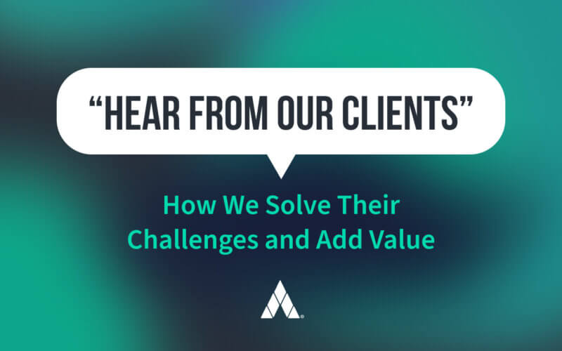 Hear from our clients. How we solve their challenges and add value.