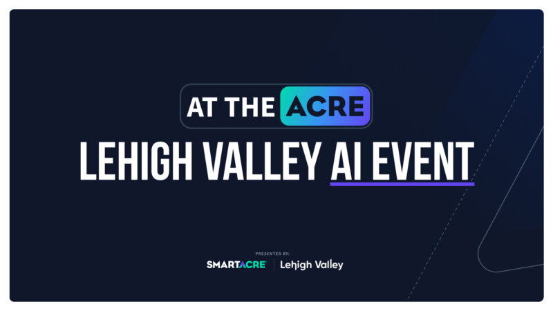 Lehigh Valley AI Event presented by SmartAcre®